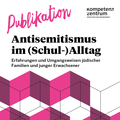 Neue Studie: Antisemitismus im (Schul-)Alltag