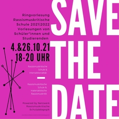 Titelbild der Ringvorlesung: Zu sehen ist ein pinker Hintergrund, auf dem mit weißen Lettern "Safe the Date" steht. Daneben das Datum 4.10.21 und 26.10.21 und die Themen der Vorlesungen: "Rassismuskritische Schule und Intersektionalität" und "Rassismuskritische Schule und materialistische Rassismuskritik".
