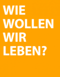 Wie wollen wir leben?